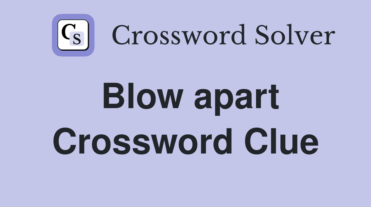 Blow apart Crossword Clue