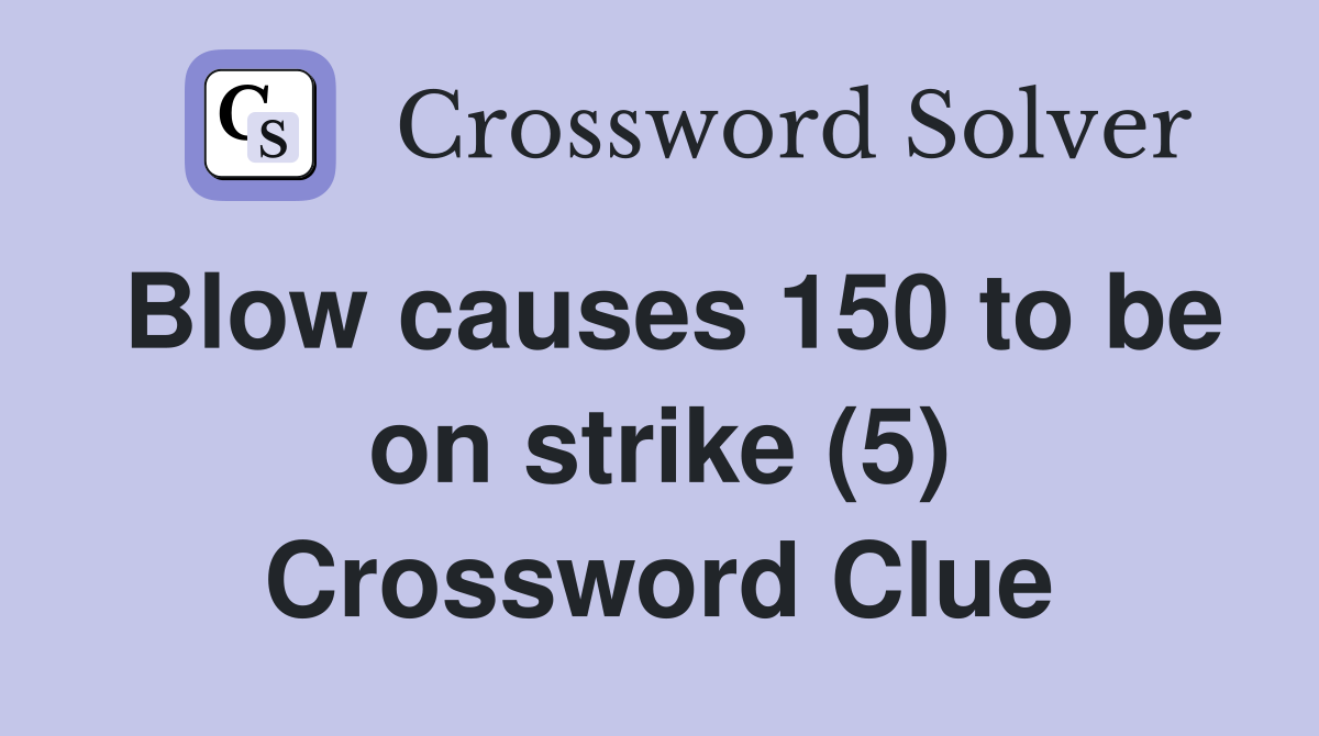 Blow causes 150 to be on strike (5) Crossword Clue