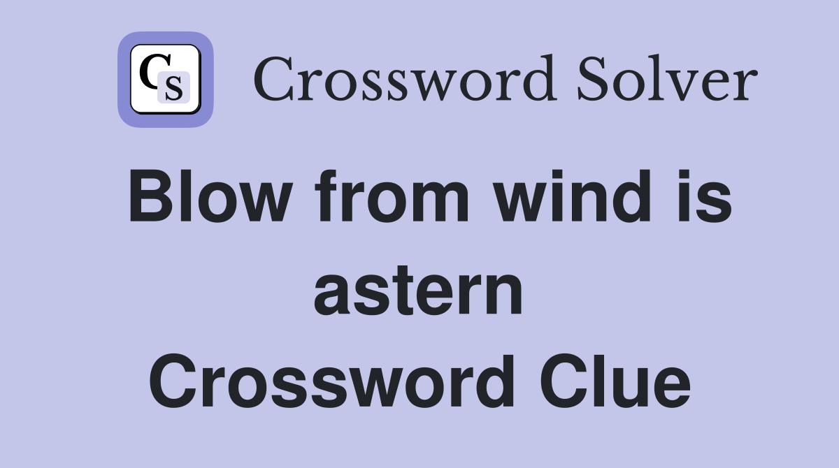 Blow from wind is astern Crossword Clue