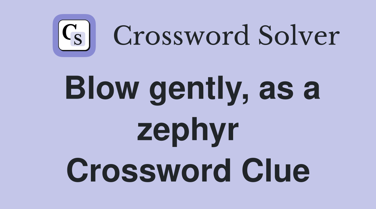 Blow gently, as a zephyr Crossword Clue