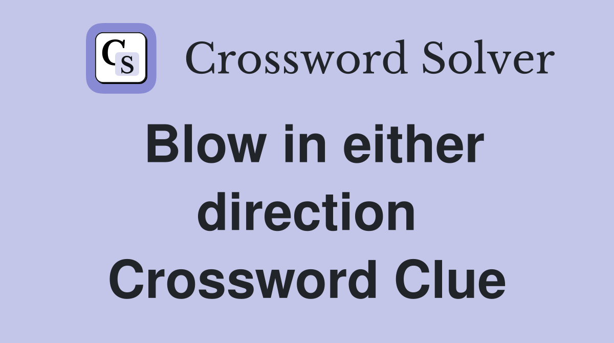 Blow in either direction Crossword Clue