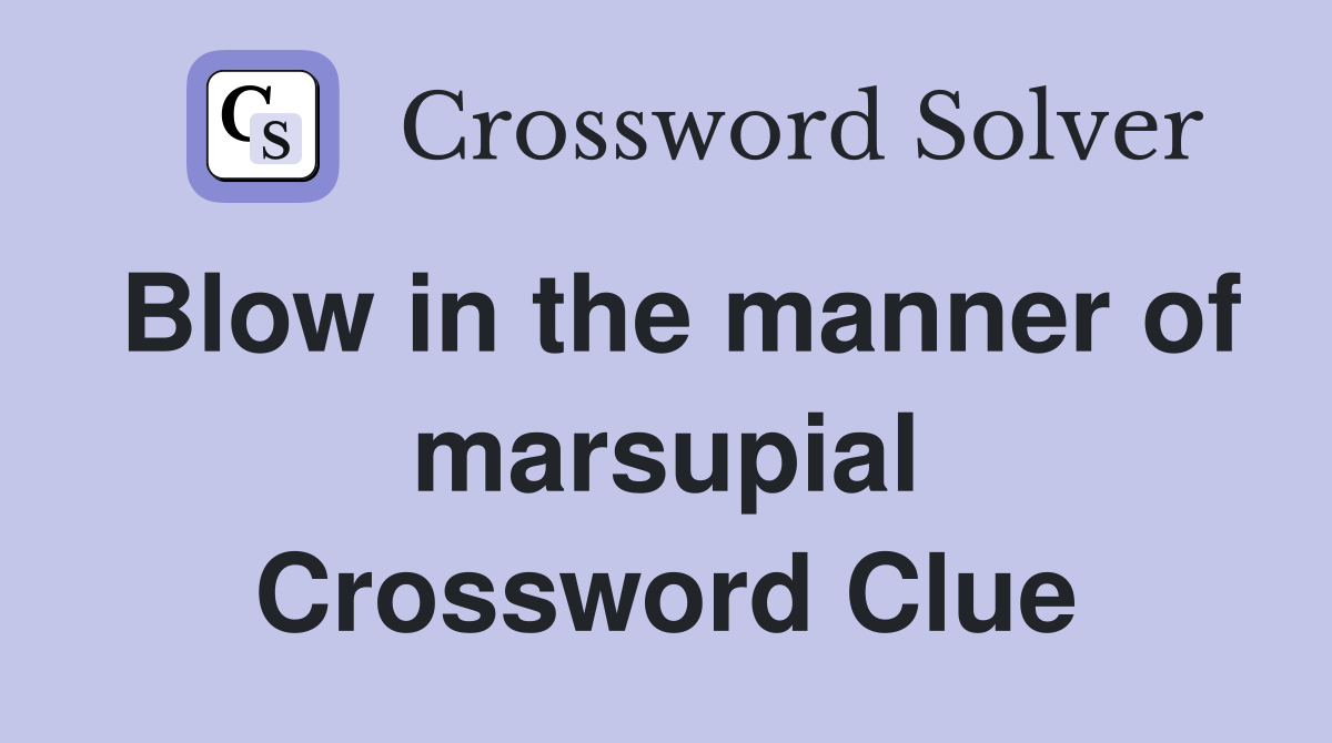 Blow in the manner of marsupial Crossword Clue