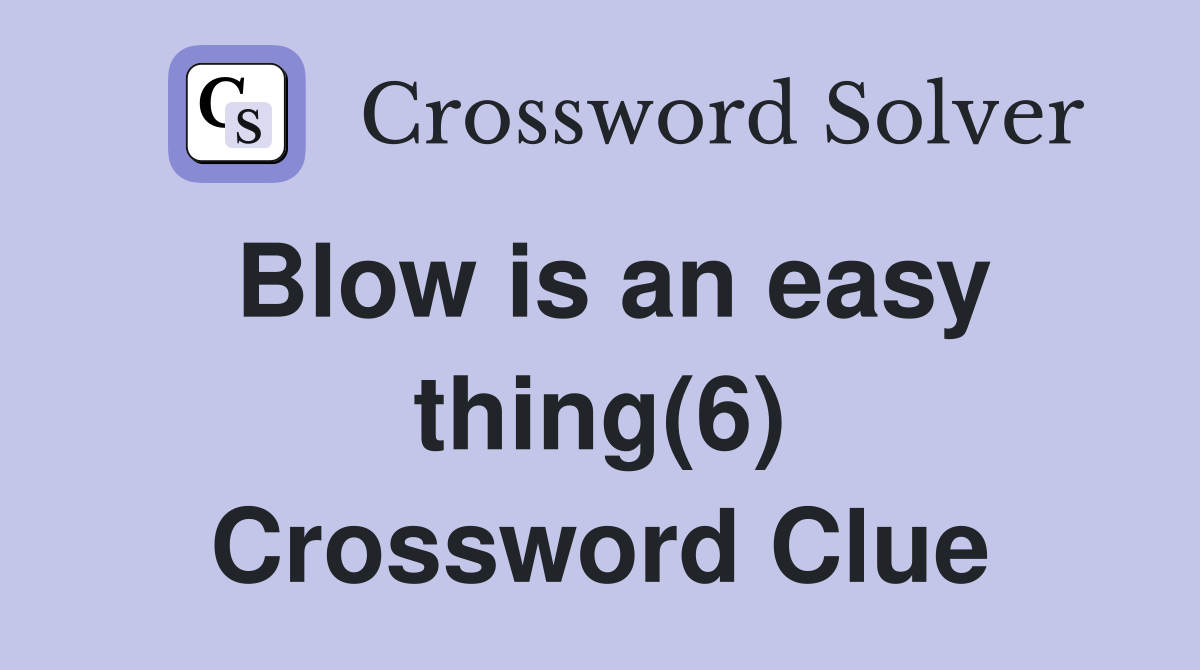 Blow is an easy thing(6) Crossword Clue