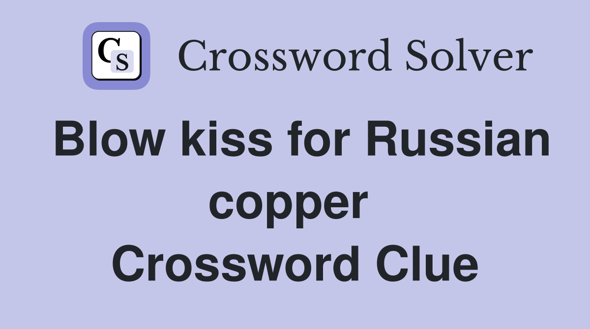 Blow kiss for Russian copper  Crossword Clue