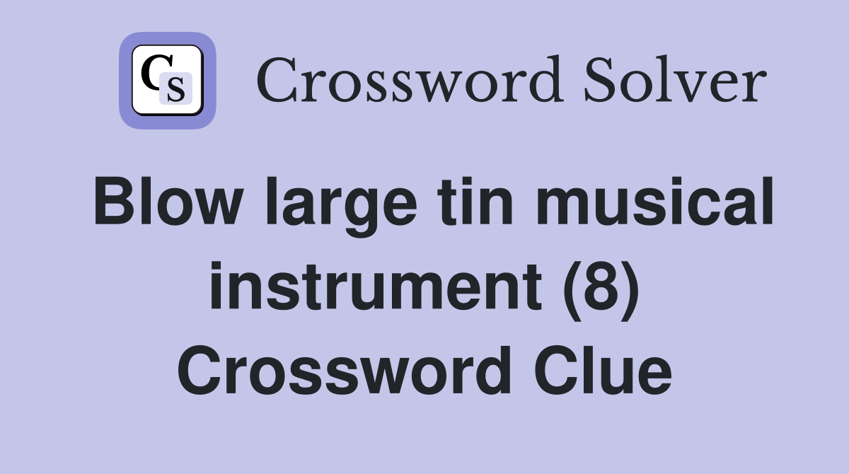 Blow large tin musical instrument (8) Crossword Clue