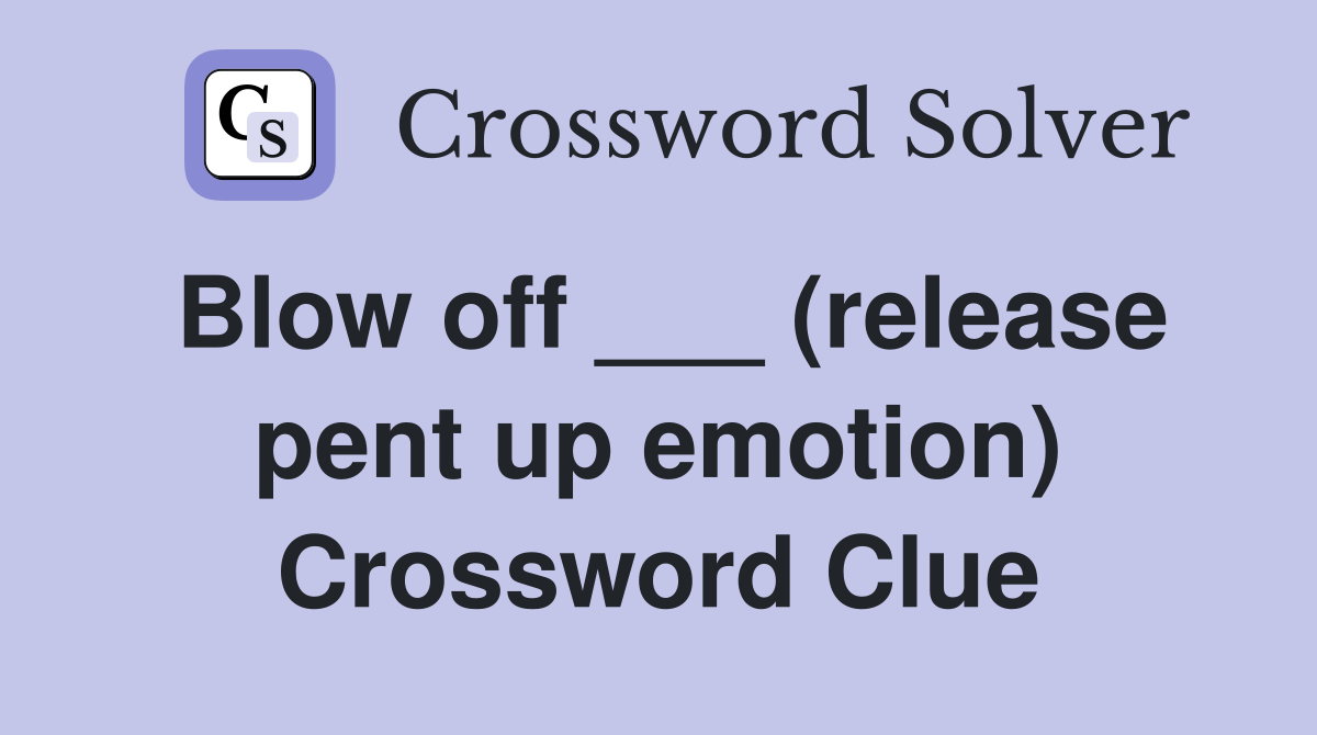 Blow off ___ (release pent up emotion) Crossword Clue