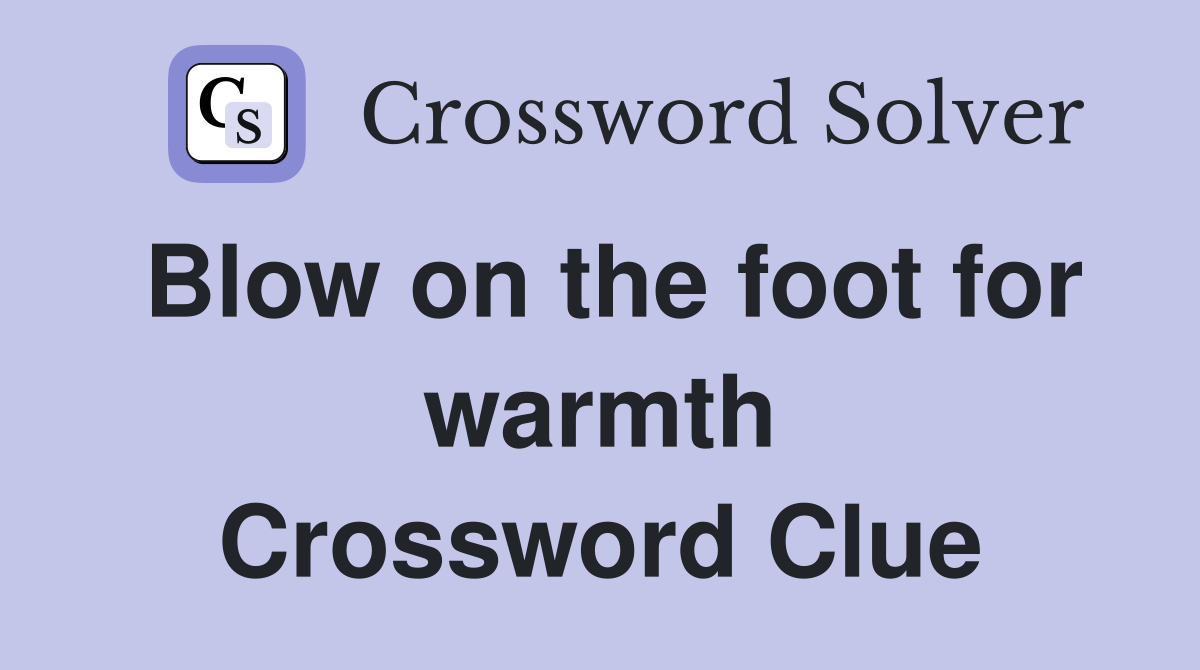 Blow on the foot for warmth Crossword Clue