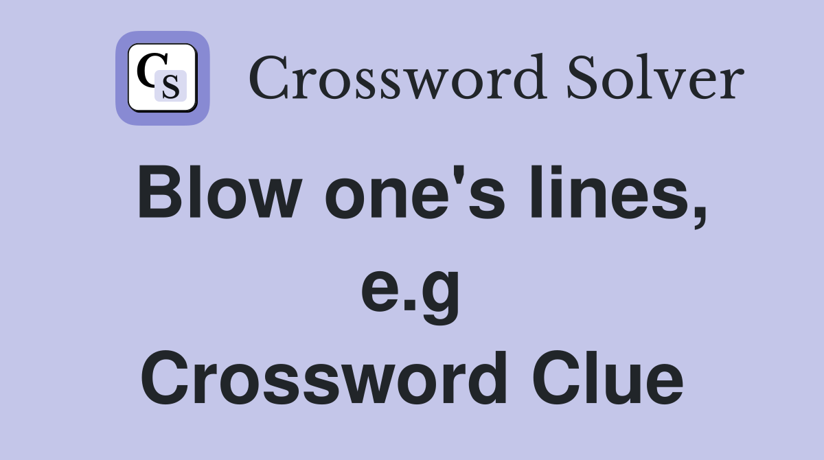 Blow one's lines, e.g Crossword Clue