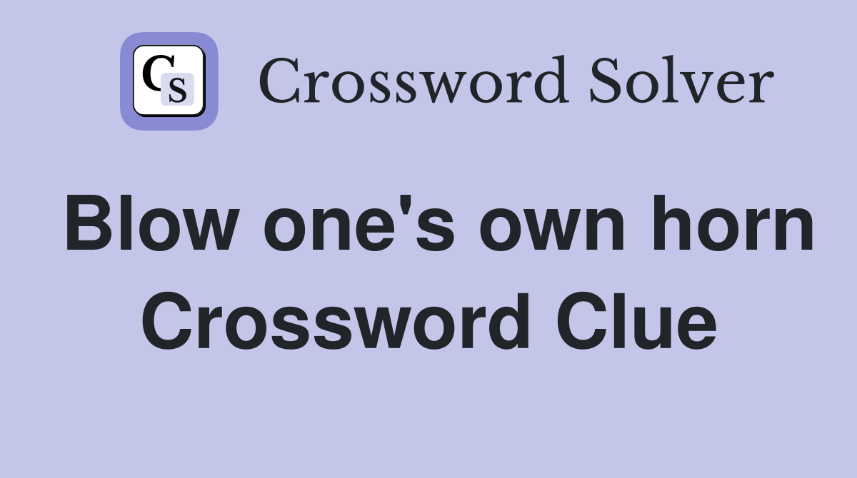 Blow one's own horn Crossword Clue