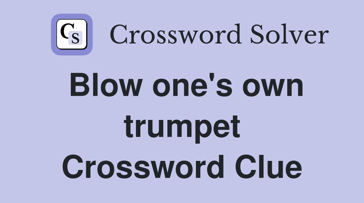 Blow one's own trumpet Crossword Clue