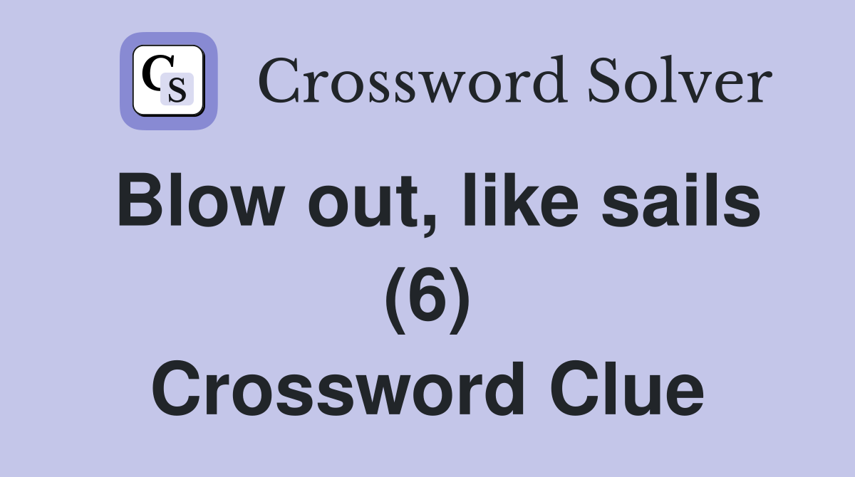 Blow out, like sails (6) Crossword Clue