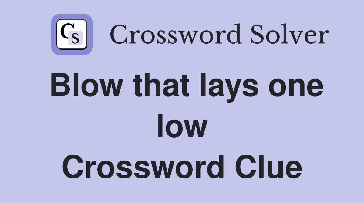 Blow that lays one low Crossword Clue
