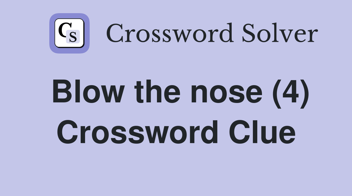 Blow the nose (4) Crossword Clue