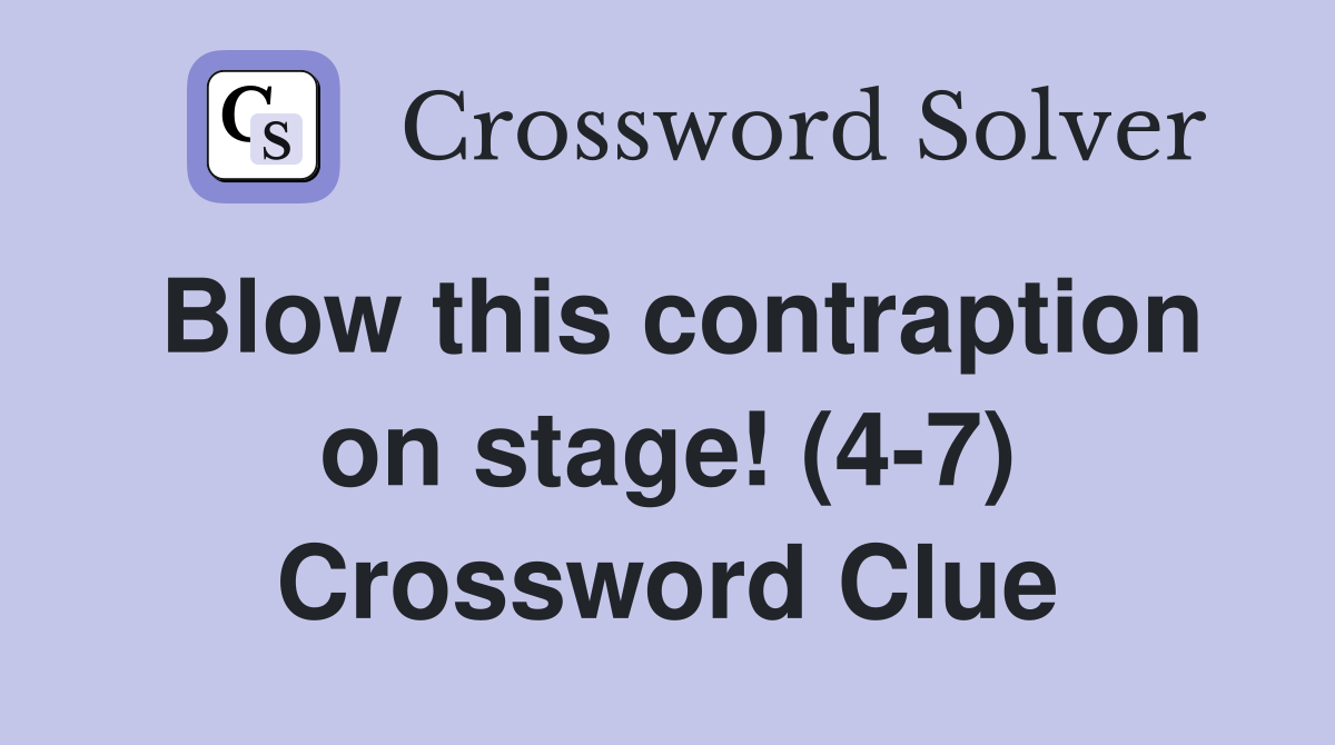 Blow this contraption on stage! (4-7) Crossword Clue