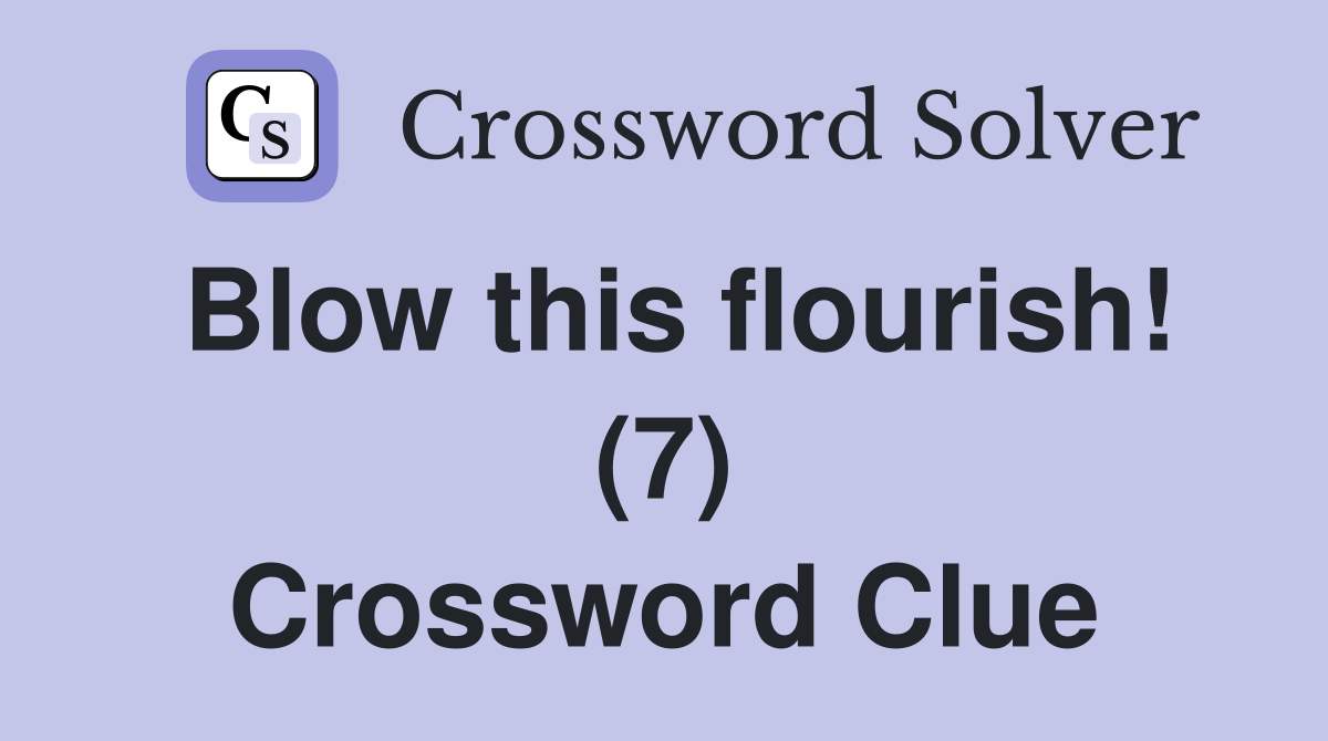 Blow this flourish! (7) Crossword Clue