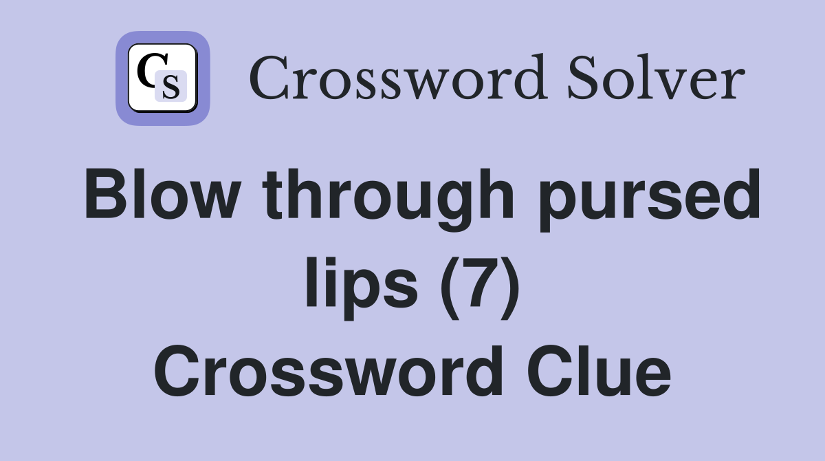 Blow through pursed lips (7) Crossword Clue