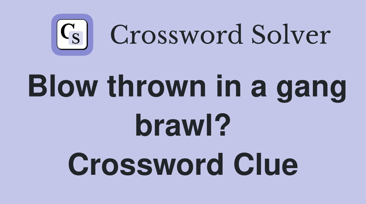 Blow thrown in a gang brawl? Crossword Clue