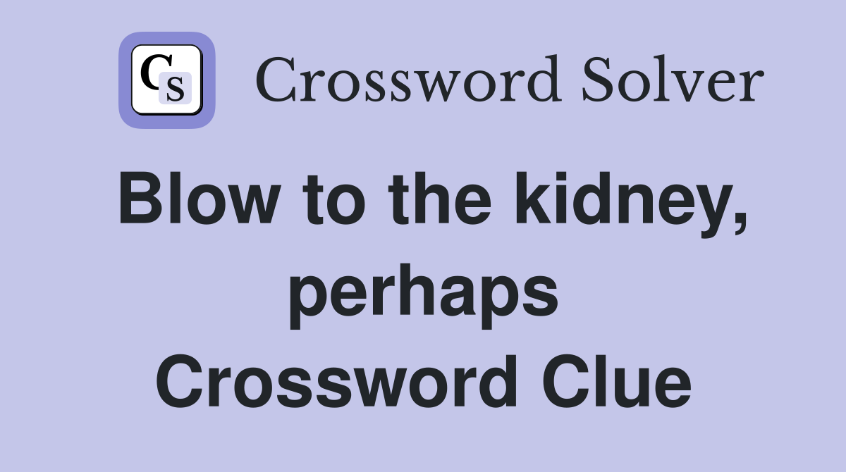 Blow to the kidney, perhaps Crossword Clue