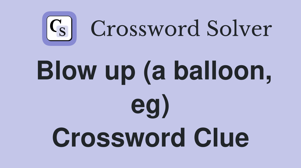 Blow up (a balloon, eg) Crossword Clue