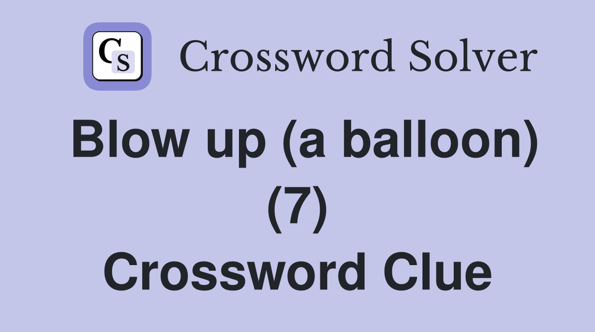 Blow up (a balloon) (7) Crossword Clue