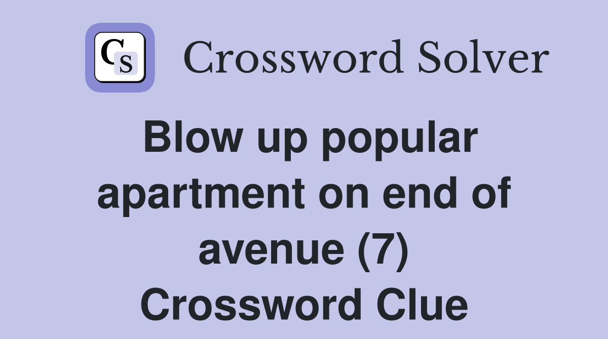 Blow up popular apartment on end of avenue (7) Crossword Clue