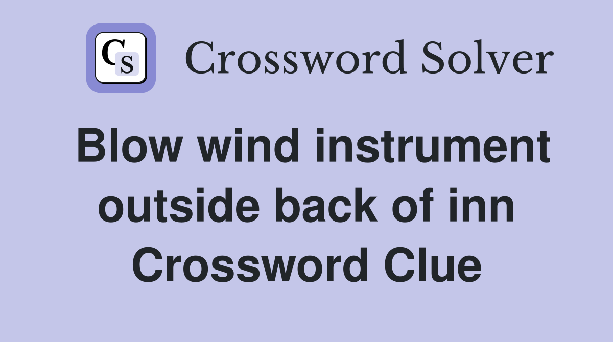 Blow wind instrument outside back of inn Crossword Clue