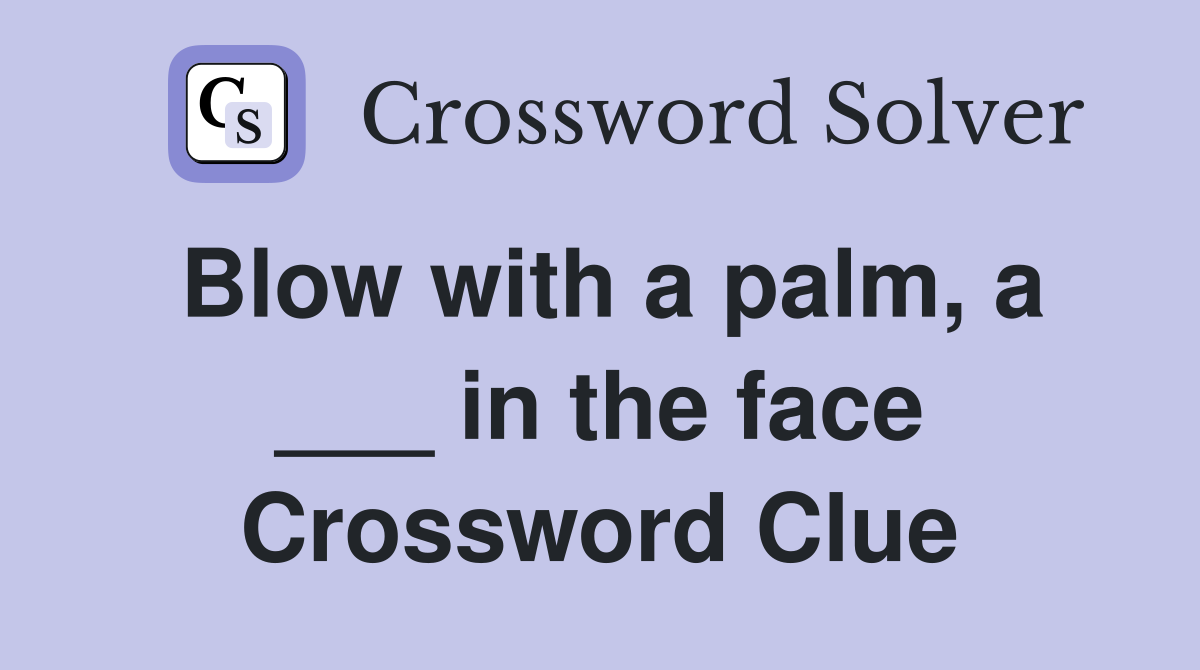 Blow with a palm, a ___ in the face Crossword Clue