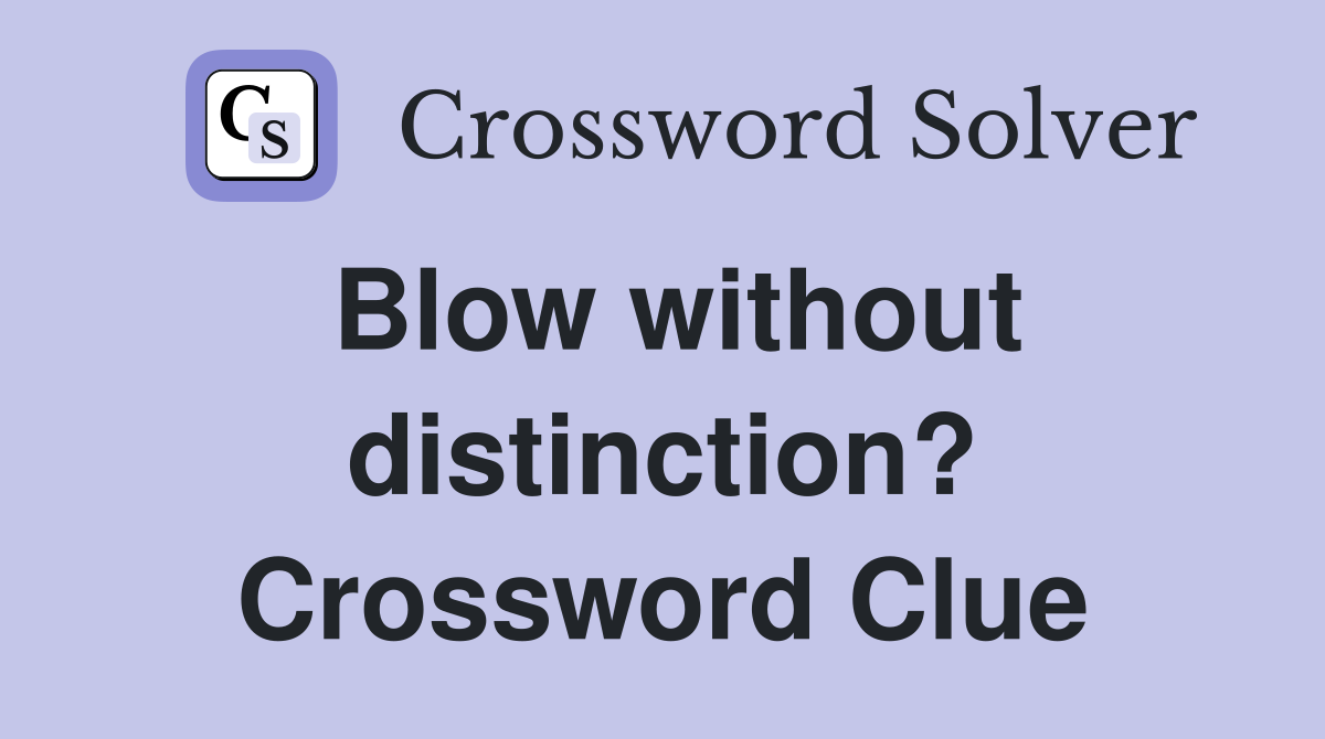 Blow without distinction? Crossword Clue