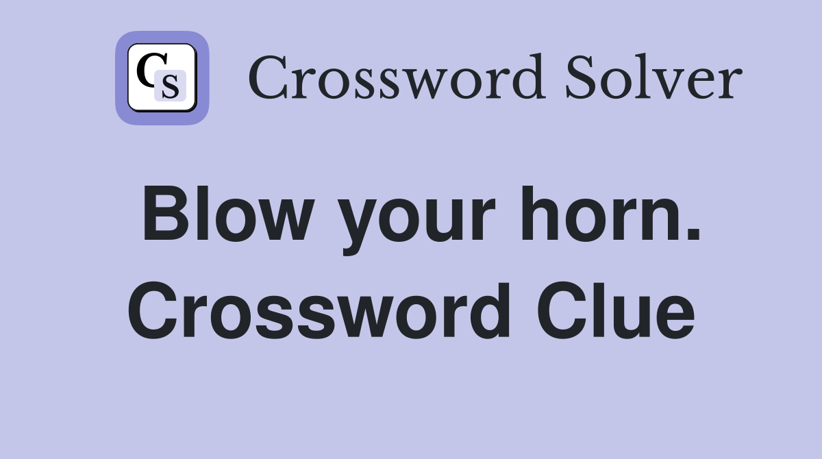 Blow your horn. Crossword Clue