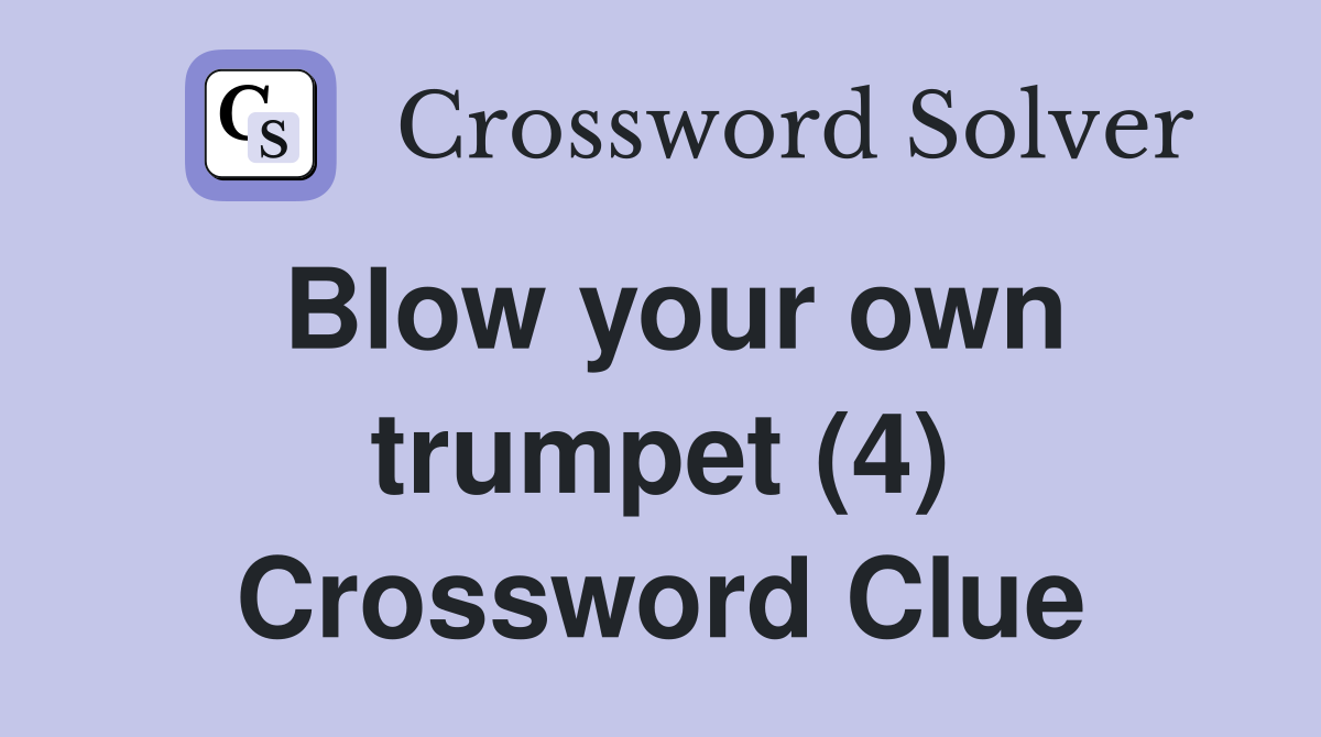 Blow your own trumpet (4) Crossword Clue