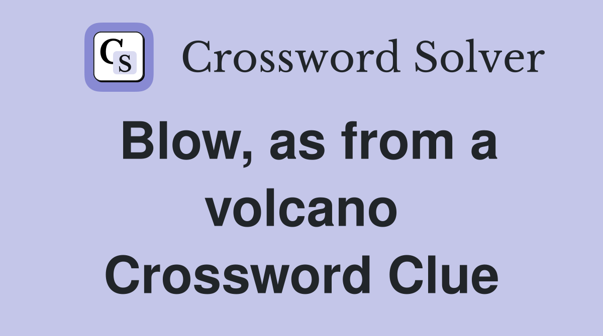 Blow, as from a volcano Crossword Clue