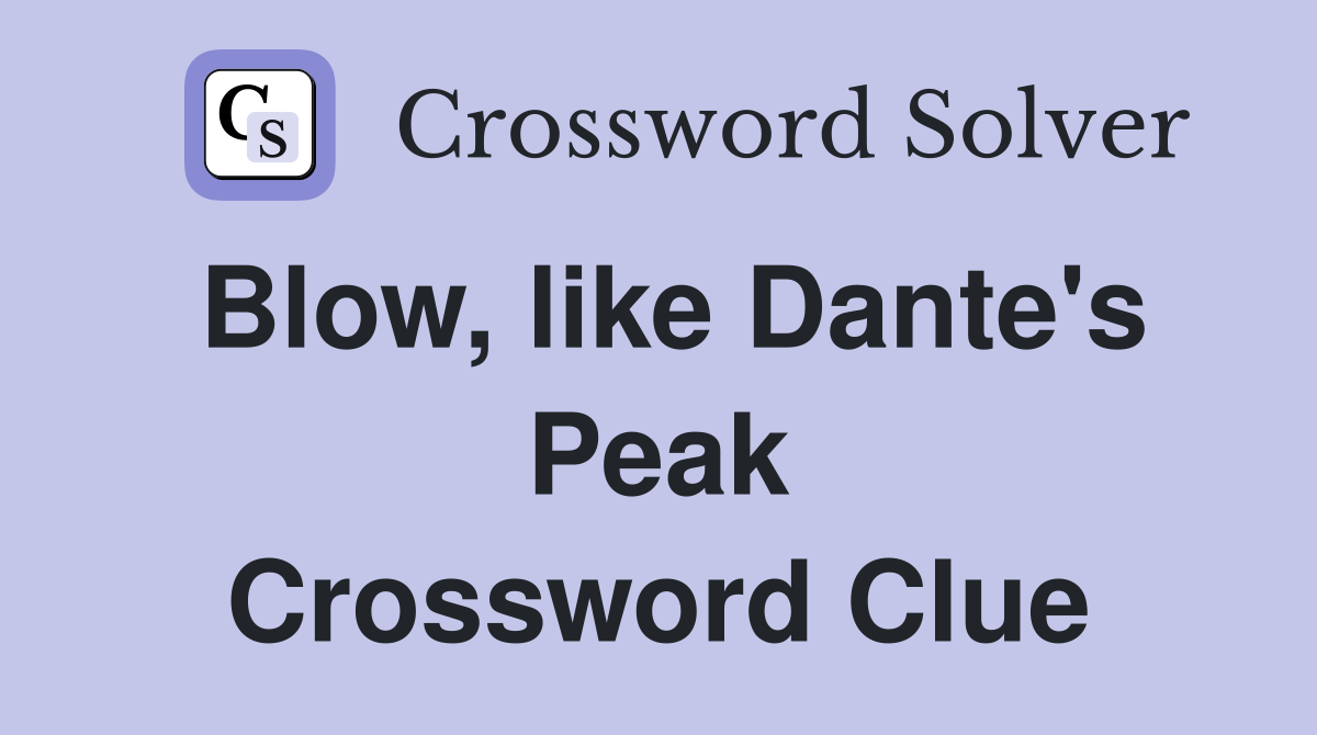 Blow, like Dante's Peak Crossword Clue