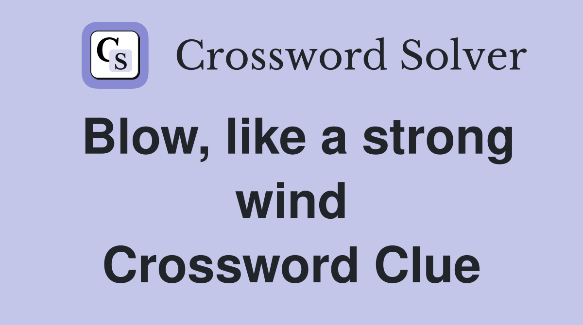 Blow, like a strong wind Crossword Clue