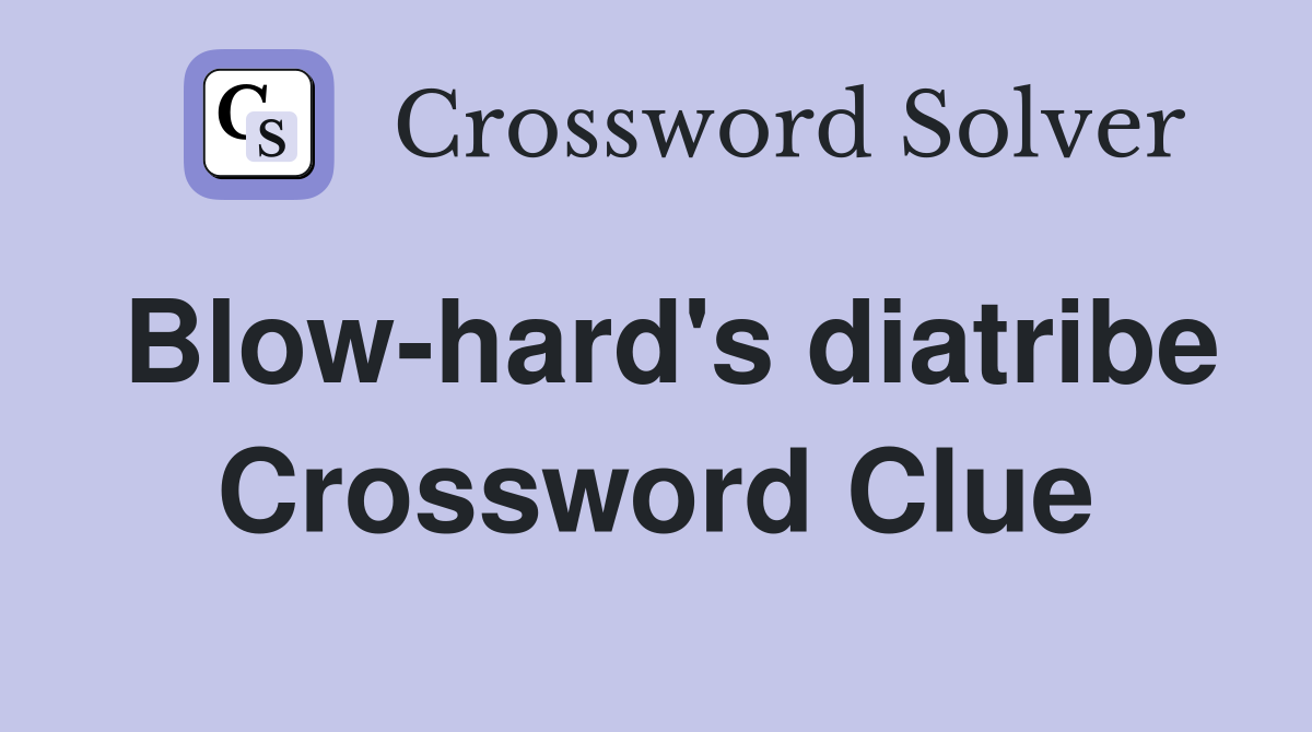 Blow-hard's diatribe Crossword Clue