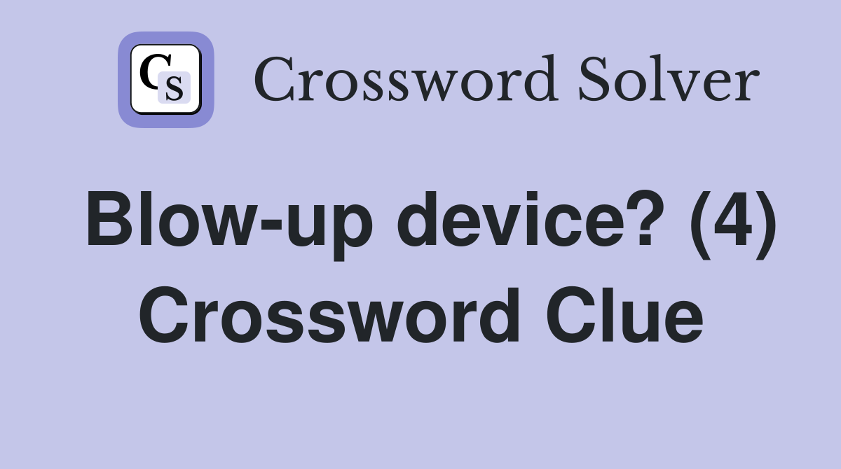 Blow-up device? (4) Crossword Clue