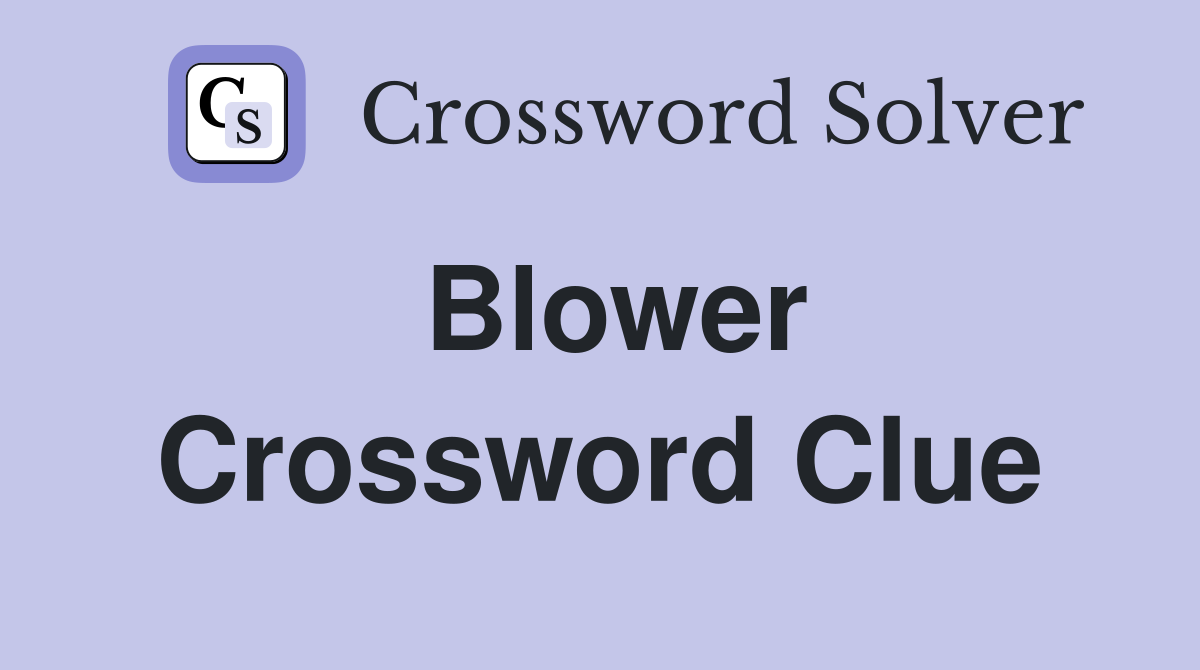 Blower Crossword Clue