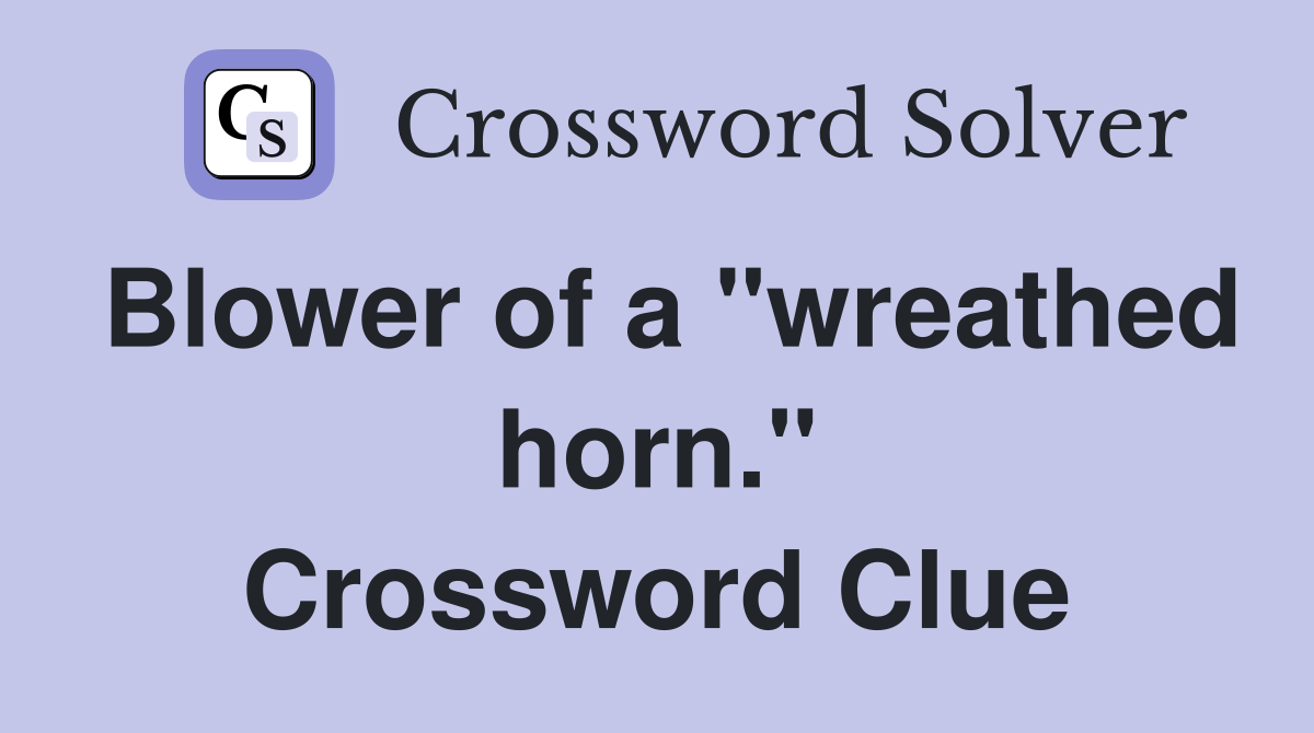 Blower of a "wreathed horn." Crossword Clue