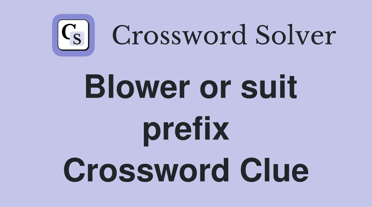 Blower or suit prefix Crossword Clue