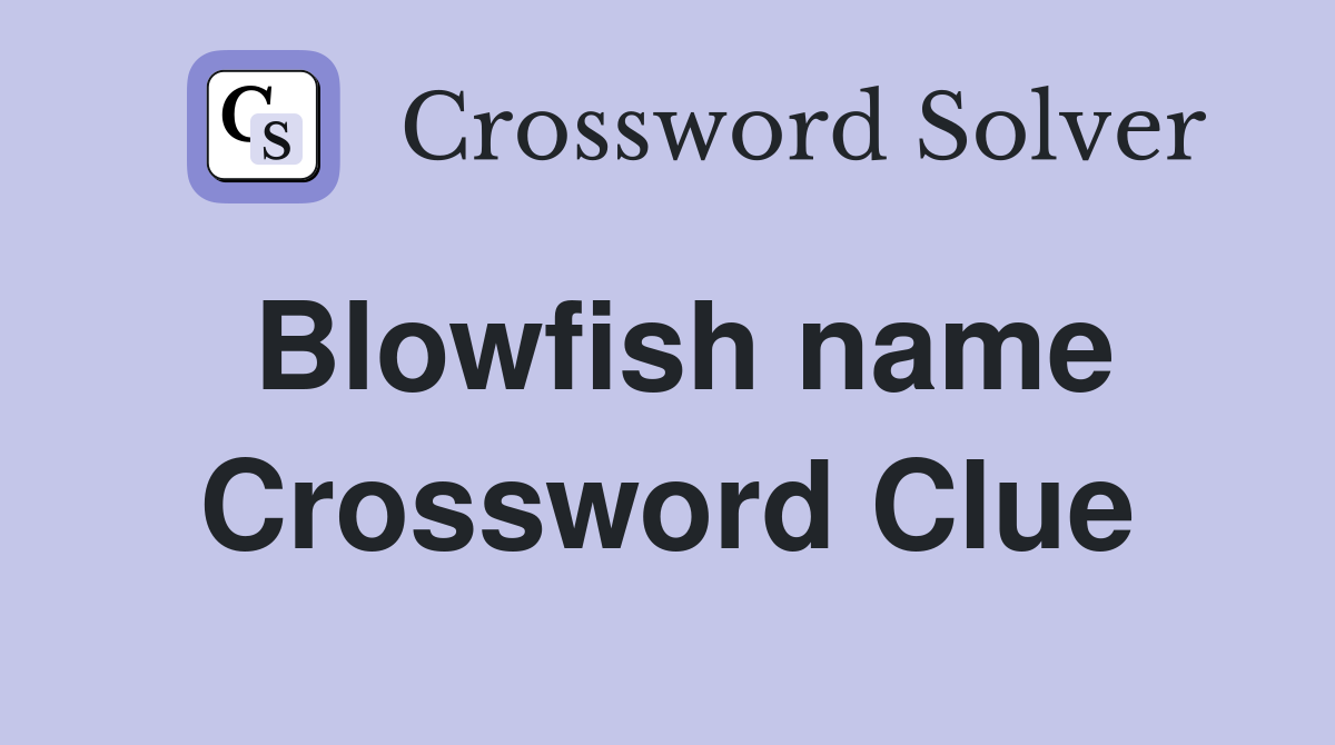 Blowfish name Crossword Clue