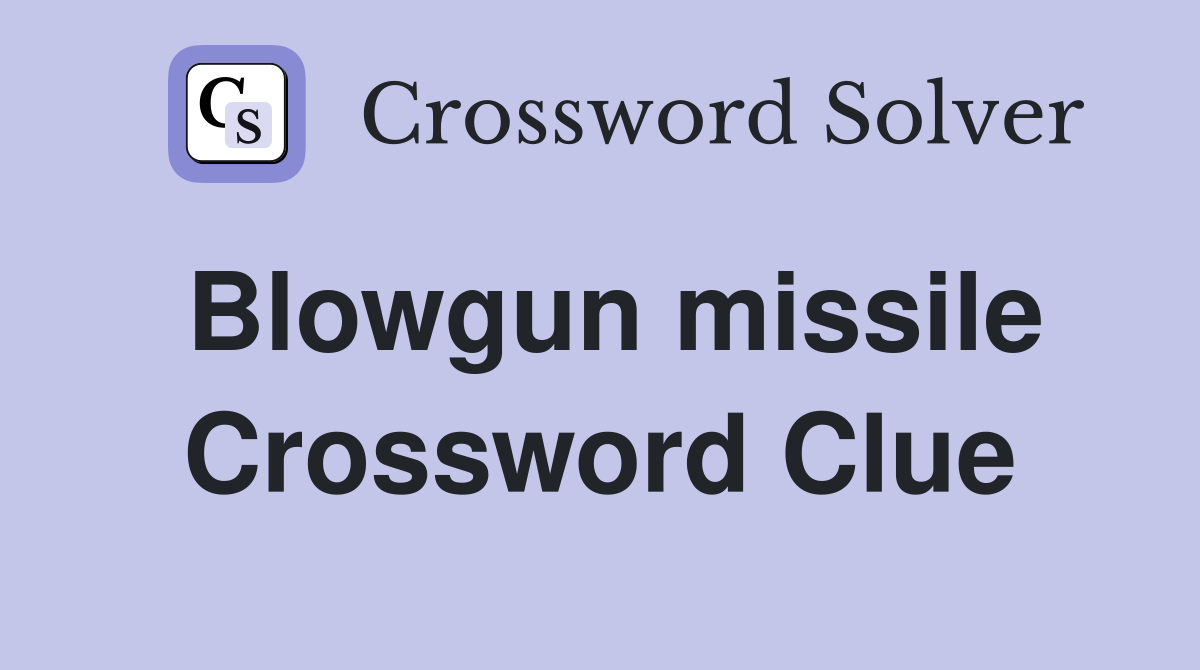 Blowgun missile Crossword Clue