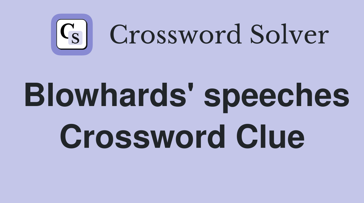 Blowhards' speeches Crossword Clue
