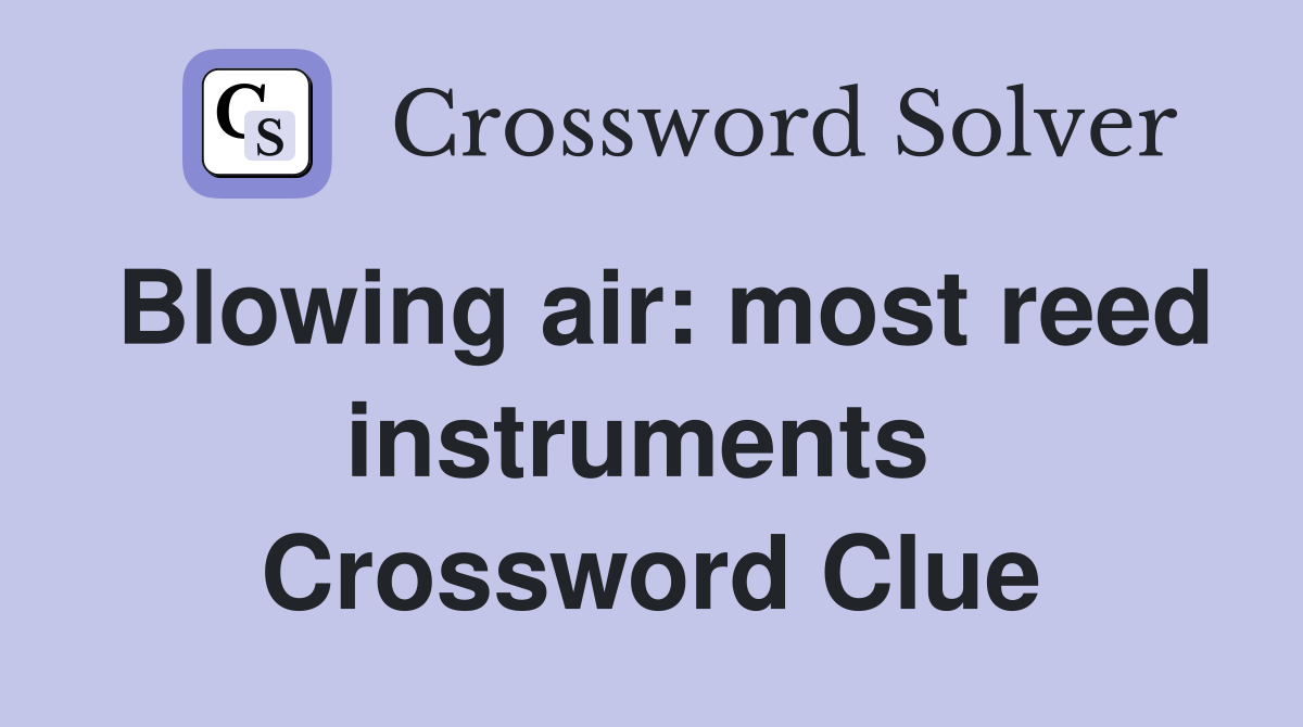 Blowing air: most reed instruments  Crossword Clue