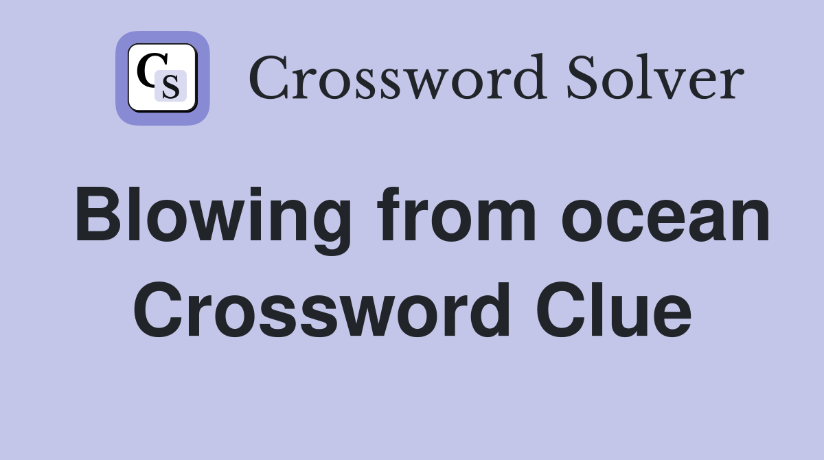Blowing from ocean Crossword Clue