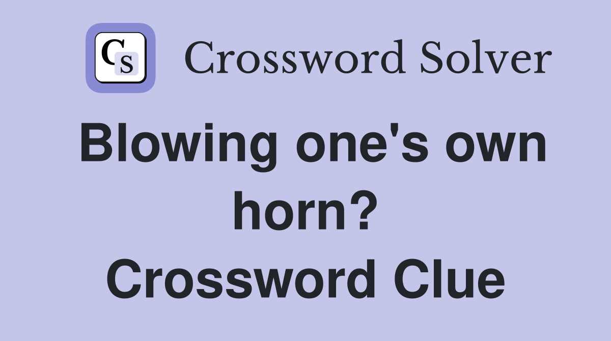 Blowing one's own horn? Crossword Clue