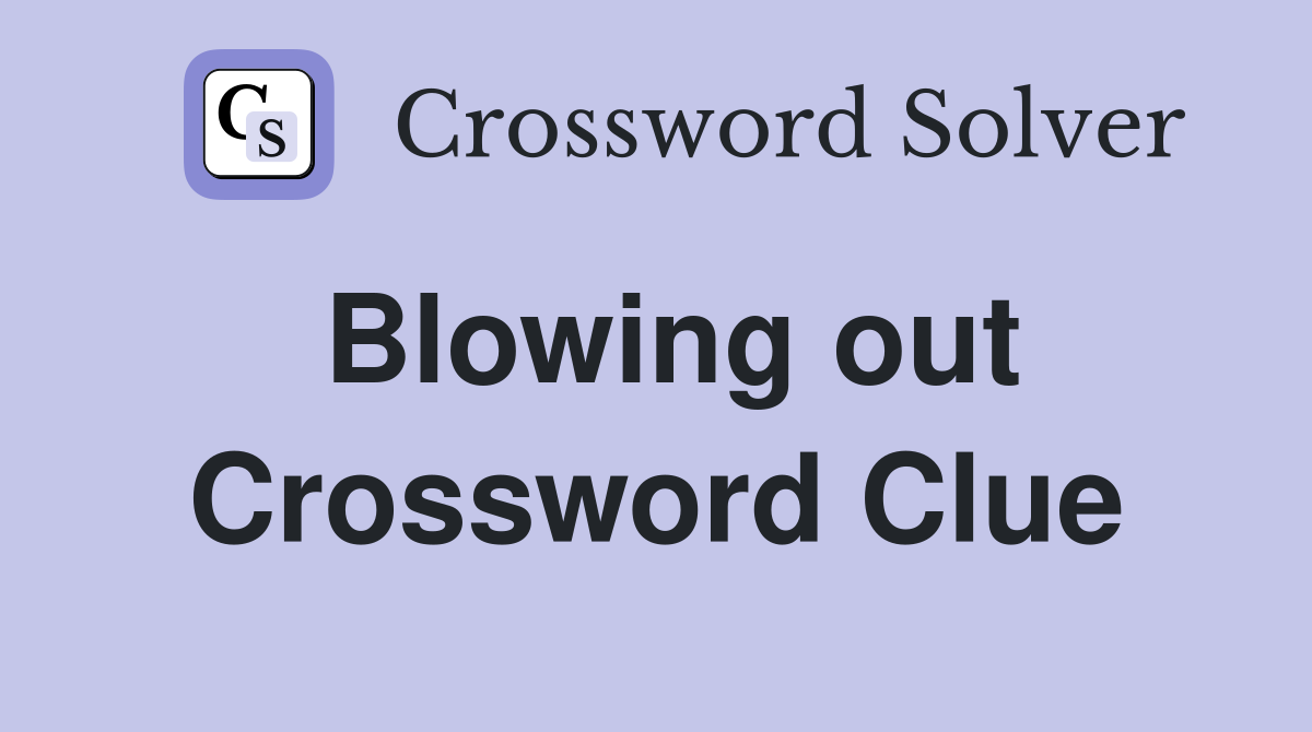 Blowing out Crossword Clue