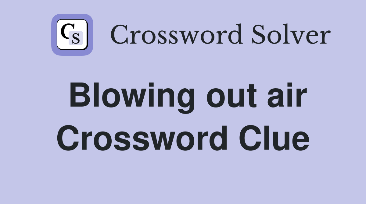 Blowing out air Crossword Clue
