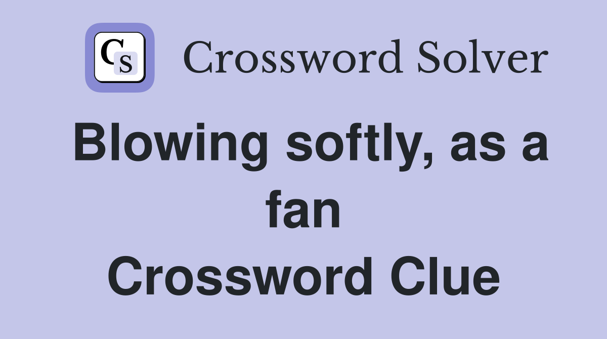 Blowing softly, as a fan Crossword Clue