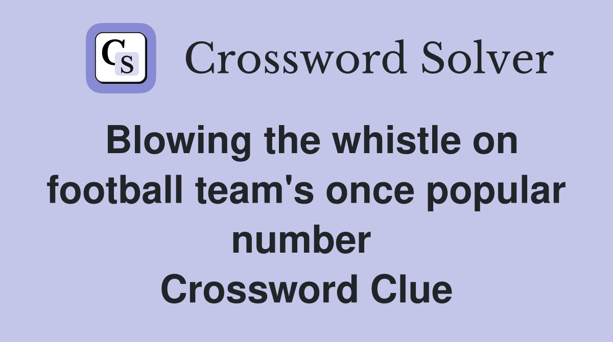 Blowing the whistle on football team's once popular number  Crossword Clue