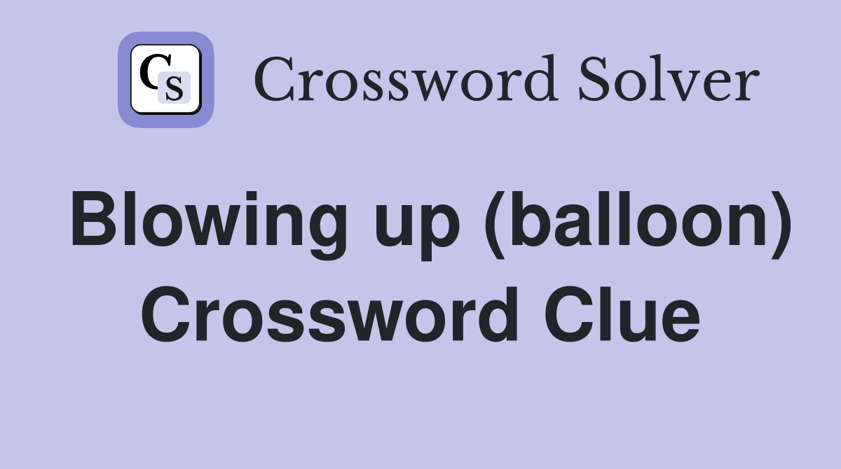 Blowing up (balloon) Crossword Clue
