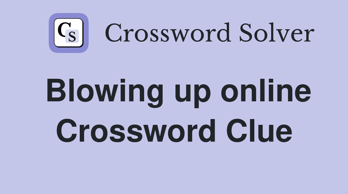 Blowing up online Crossword Clue